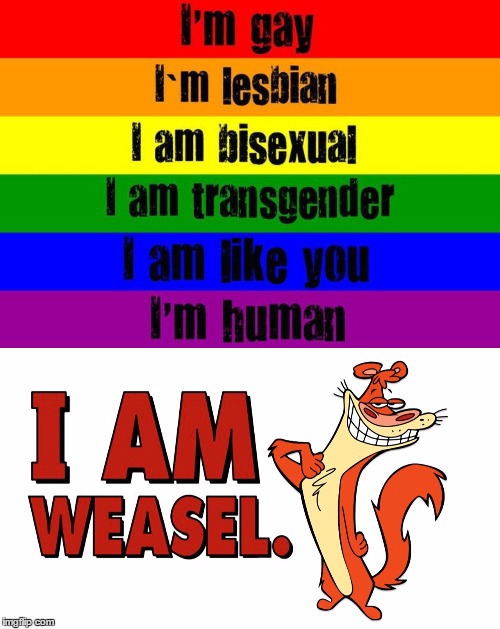 I Am LGBT. I Am Weasel! | image tagged in lgbt,i'm gay | made w/ Imgflip meme maker
