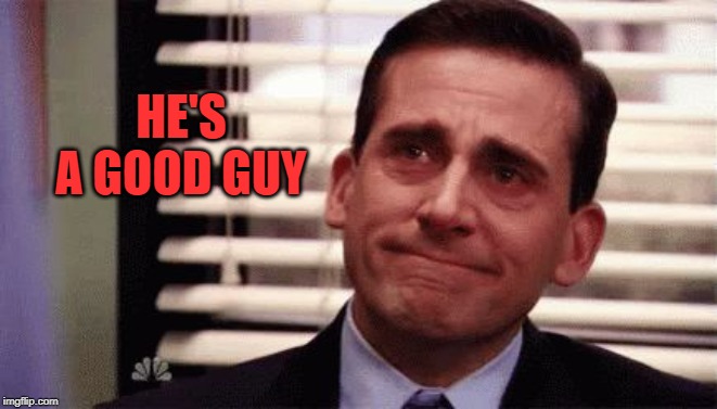 Happy Cry | HE'S A GOOD GUY | image tagged in happy cry | made w/ Imgflip meme maker
