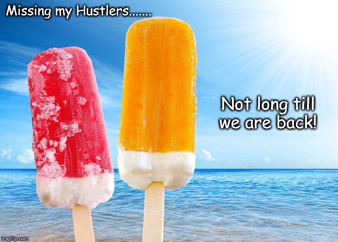 Back Soon..... | Missing my Hustlers....... Not long till we are back! | image tagged in icecream,hustle | made w/ Imgflip meme maker