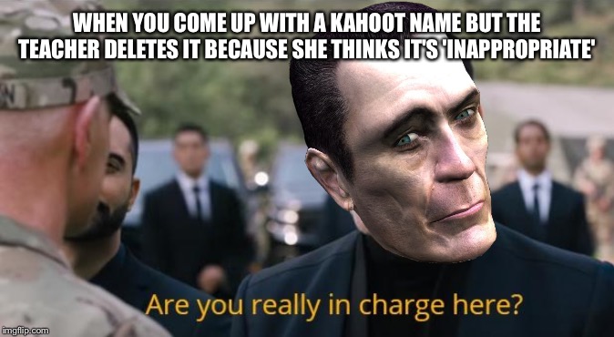 Are you in charge of this Kahoot game? | WHEN YOU COME UP WITH A KAHOOT NAME BUT THE TEACHER DELETES IT BECAUSE SHE THINKS IT'S 'INAPPROPRIATE' | image tagged in are you really in charge here,sonic movie,jim carrey,kahoot,inappropriate,teacher | made w/ Imgflip meme maker