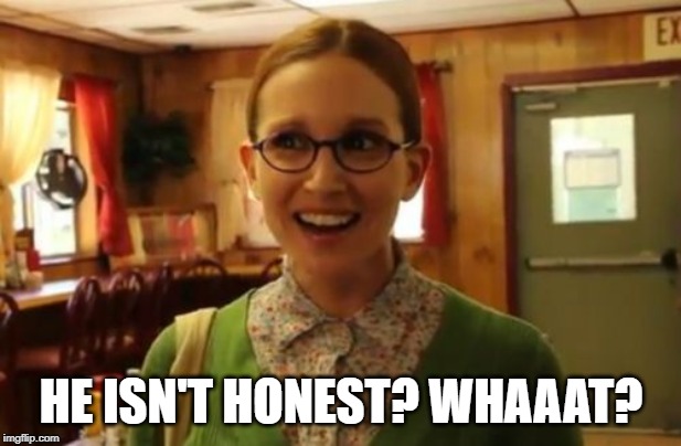 Sexually Oblivious Girlfriend Meme | HE ISN'T HONEST? WHAAAT? | image tagged in memes,sexually oblivious girlfriend | made w/ Imgflip meme maker