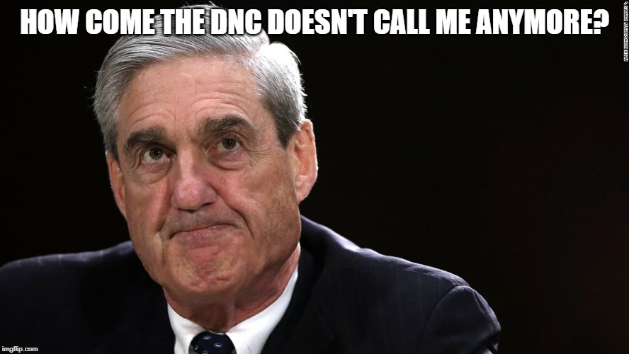 robert mueller | HOW COME THE DNC DOESN'T CALL ME ANYMORE? | image tagged in funny,funny memes,politics,christine blasey ford,democrats | made w/ Imgflip meme maker
