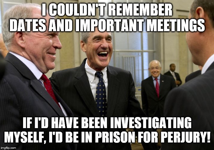 Happy Robert Mueller | I COULDN'T REMEMBER DATES AND IMPORTANT MEETINGS; IF I'D HAVE BEEN INVESTIGATING MYSELF, I'D BE IN PRISON FOR PERJURY! | image tagged in happy robert mueller | made w/ Imgflip meme maker