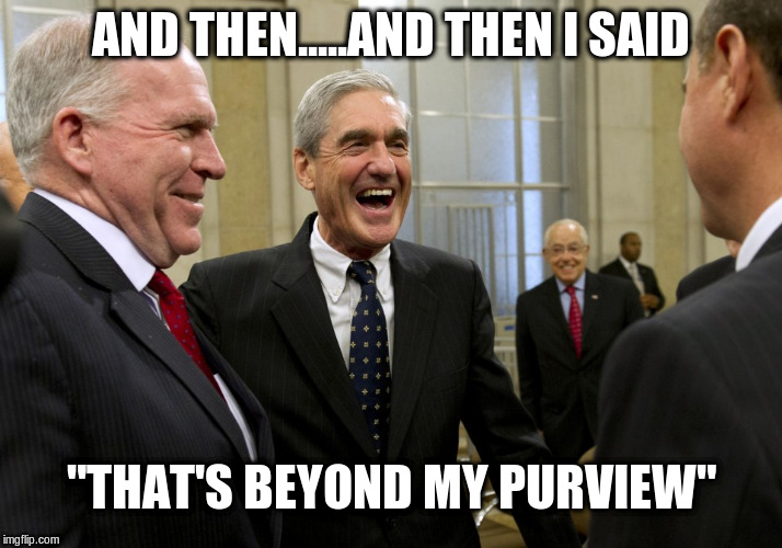 Happy Robert Mueller | AND THEN.....AND THEN I SAID; "THAT'S BEYOND MY PURVIEW" | image tagged in happy robert mueller,robert mueller,political meme | made w/ Imgflip meme maker