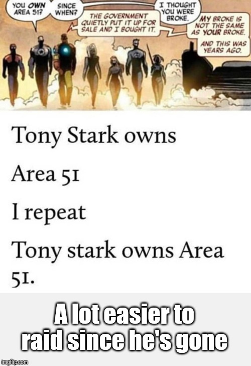 A lot easier to raid since he's gone | image tagged in iron man,area 51,storm area 51,tony stark | made w/ Imgflip meme maker