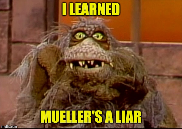 Scred | I LEARNED MUELLER'S A LIAR | image tagged in scred | made w/ Imgflip meme maker
