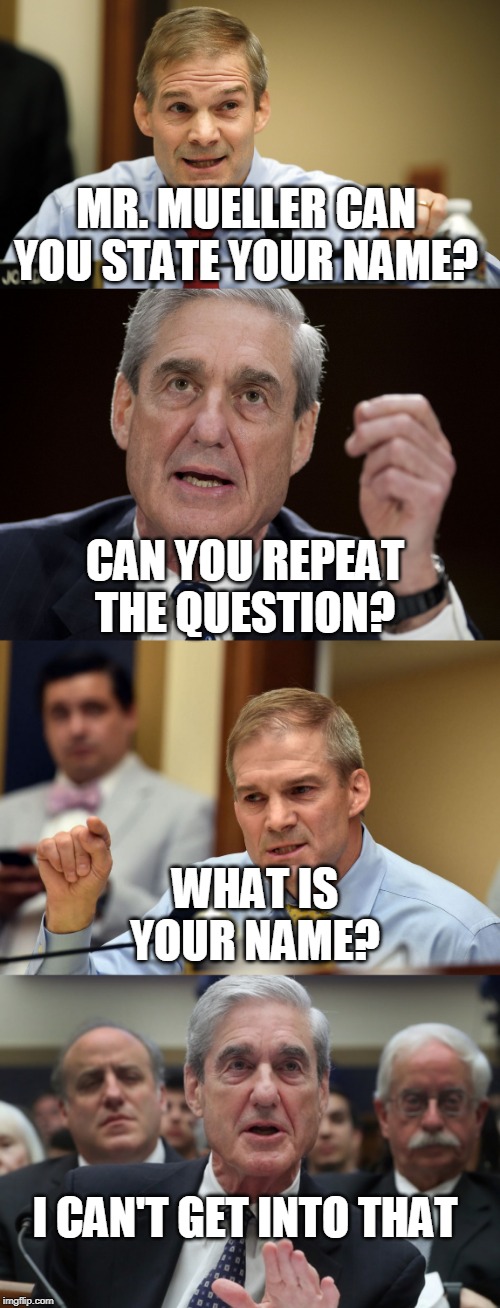MUELLER DISASTER | MR. MUELLER CAN YOU STATE YOUR NAME? CAN YOU REPEAT THE QUESTION? WHAT IS YOUR NAME? I CAN'T GET INTO THAT | image tagged in robert mueller special investigator,robert mueller | made w/ Imgflip meme maker