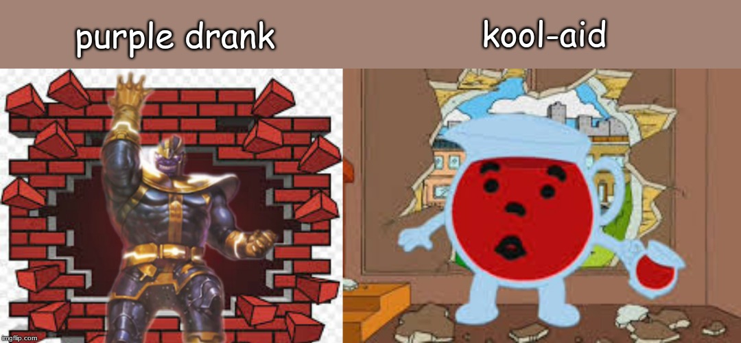 purple drank; kool-aid | image tagged in memes | made w/ Imgflip meme maker