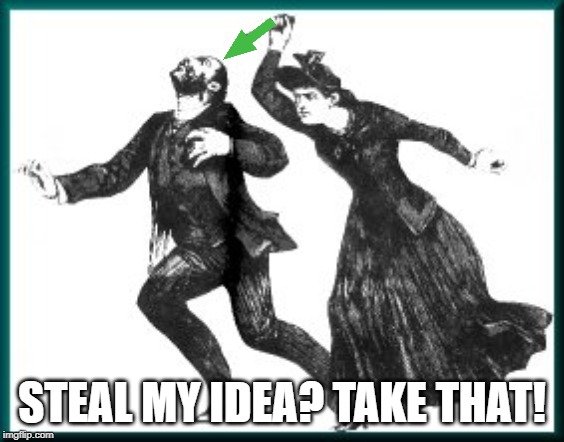 stabbing | STEAL MY IDEA? TAKE THAT! | image tagged in stabbing | made w/ Imgflip meme maker
