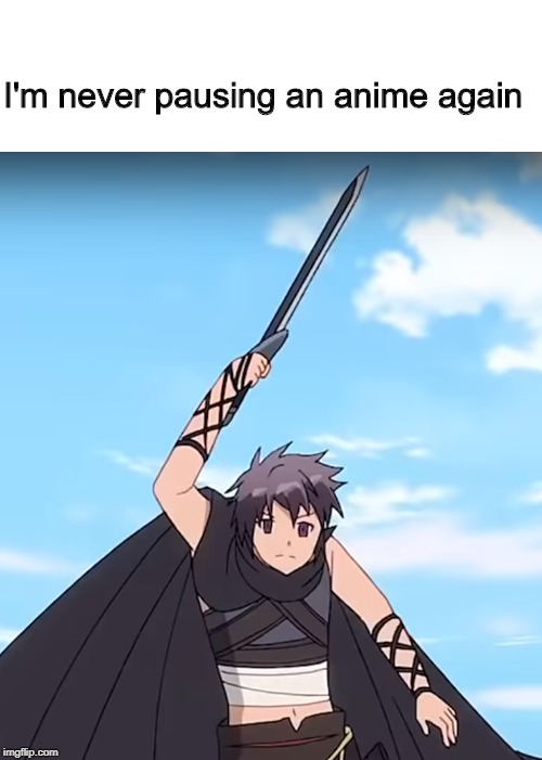 master of ragnarok sucks | I'm never pausing an anime again | image tagged in anime,isekai,pause | made w/ Imgflip meme maker