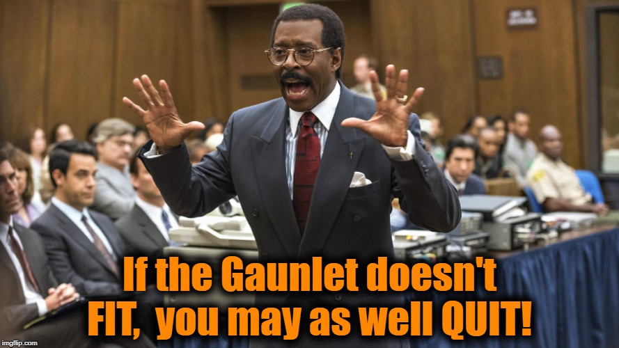 If the Gaunlet doesn't FIT,  you may as well QUIT! | made w/ Imgflip meme maker