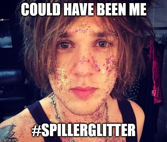 Geth Davies Glitter | COULD HAVE BEEN ME; #SPILLERGLITTER | image tagged in geth davies glitter | made w/ Imgflip meme maker
