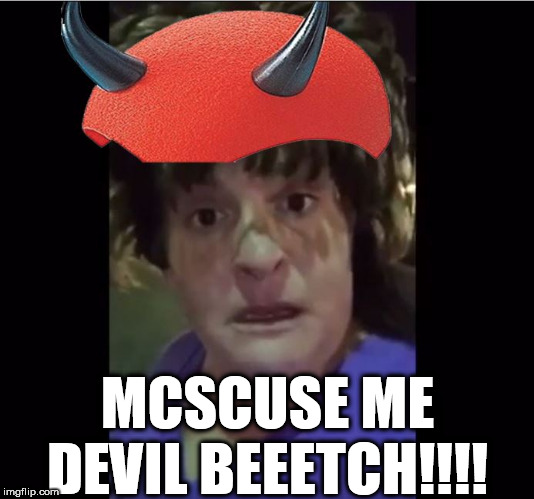 MCSCUSE ME DEVIL BEEETCH!!!! | made w/ Imgflip meme maker