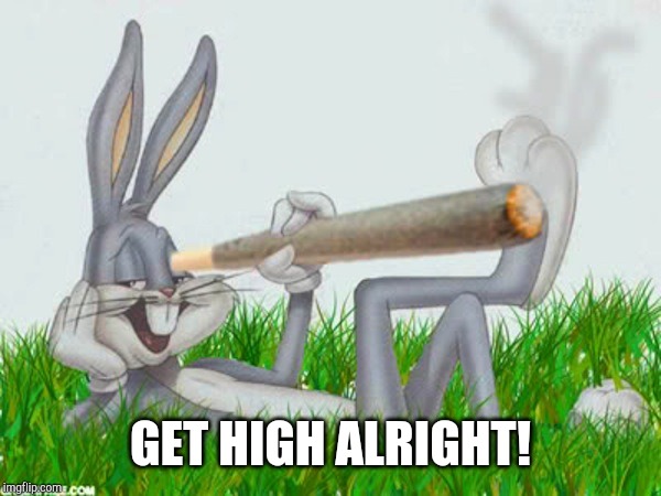 420 | GET HIGH ALRIGHT! | image tagged in 420 | made w/ Imgflip meme maker
