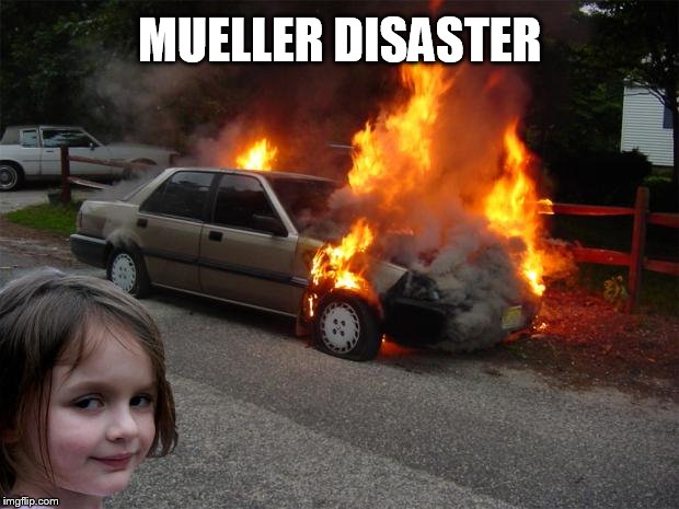 disaster girl car | MUELLER DISASTER | image tagged in disaster girl car | made w/ Imgflip meme maker