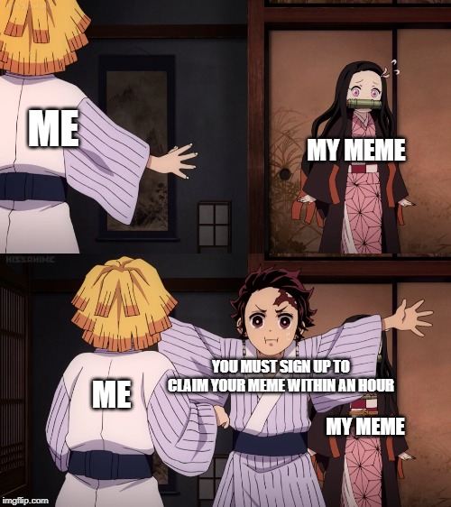 made one and this template for a friend, It got lost somewhere here, still cant find it. | ME; MY MEME; YOU MUST SIGN UP TO CLAIM YOUR MEME WITHIN AN HOUR; ME; MY MEME | image tagged in anime,annoyed | made w/ Imgflip meme maker