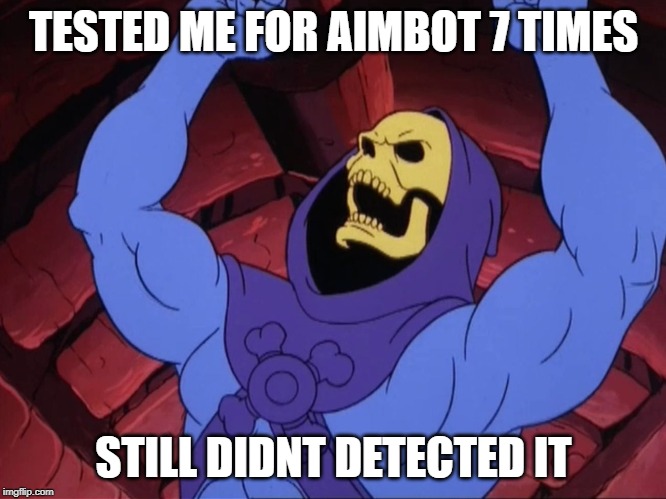 Skeletor |  TESTED ME FOR AIMBOT 7 TIMES; STILL DIDNT DETECTED IT | image tagged in skeletor | made w/ Imgflip meme maker