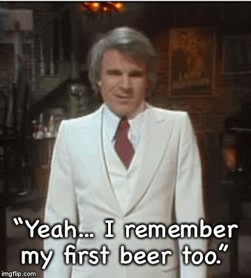 “Yeah... I remember my first beer too.” | image tagged in gifs | made w/ Imgflip video-to-gif maker
