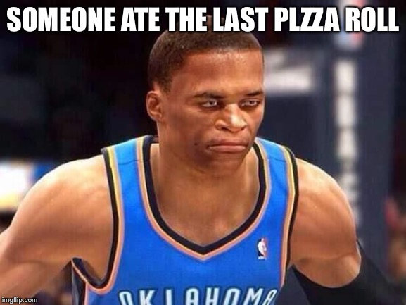 Westbrook NBA Live | SOMEONE ATE THE LAST PLZZA ROLL | image tagged in westbrook nba live | made w/ Imgflip meme maker