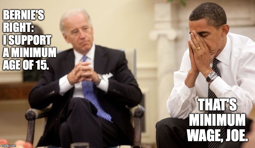 Biden Obama | BERNIE'S RIGHT: I SUPPORT A MINIMUM AGE OF 15. THAT'S MINIMUM WAGE, JOE. | image tagged in biden obama,minimum wage | made w/ Imgflip meme maker