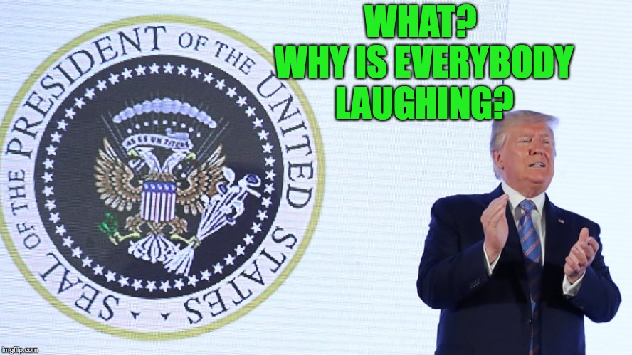 Changes to the Presidential Seal unveiled at Tuesday's student activist conference. | WHAT?  WHY IS EVERYBODY LAUGHING? | image tagged in memes,trump,russia,money,golf,puppet | made w/ Imgflip meme maker