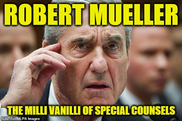 Yes You Know it's True | ROBERT MUELLER; THE MILLI VANILLI OF SPECIAL COUNSELS | image tagged in robert mueller | made w/ Imgflip meme maker