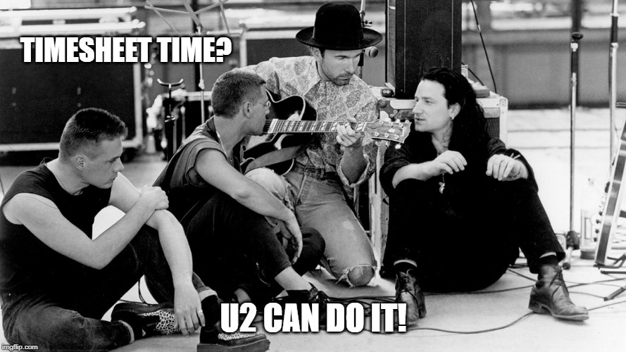 u2 timesheet reminder | TIMESHEET TIME? U2 CAN DO IT! | image tagged in u2 timesheet reminder,timesheet reminder,timesheet meme,u2 | made w/ Imgflip meme maker