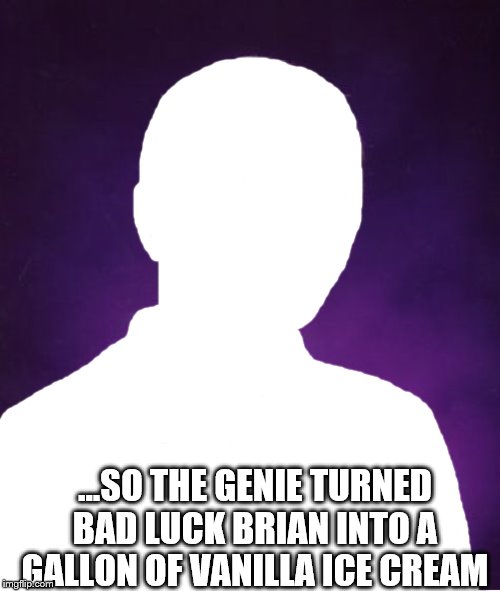 Bad Luck Brian Meme | ...SO THE GENIE TURNED BAD LUCK BRIAN INTO A GALLON OF VANILLA ICE CREAM | image tagged in memes,bad luck brian | made w/ Imgflip meme maker