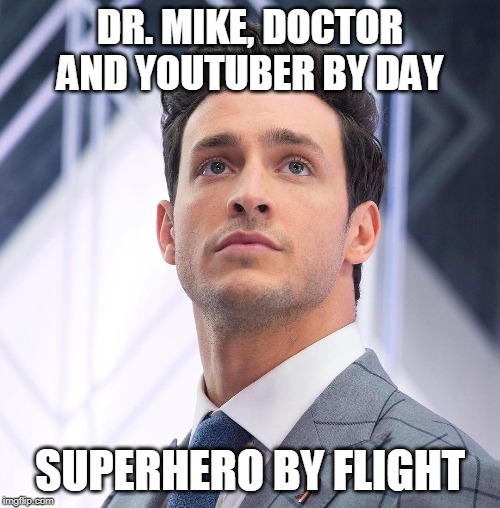 DR. MIKE, DOCTOR AND YOUTUBER BY DAY; SUPERHERO BY FLIGHT | image tagged in doctor mike,dr,dr mike | made w/ Imgflip meme maker