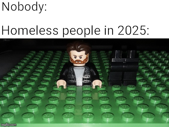 Lego Sets 2025 Leaks | Nobody:; Homeless people in 2025: | image tagged in lego,homeless,memes | made w/ Imgflip meme maker