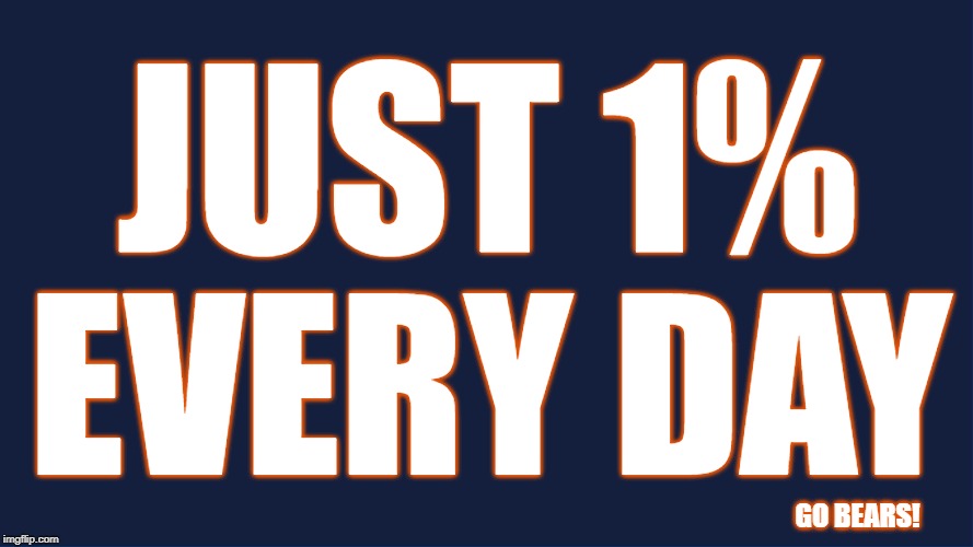 1% every day | JUST 1%; EVERY DAY; GO BEARS! | image tagged in mitch trubisky,bears,chicago bears,gobears,da bears | made w/ Imgflip meme maker