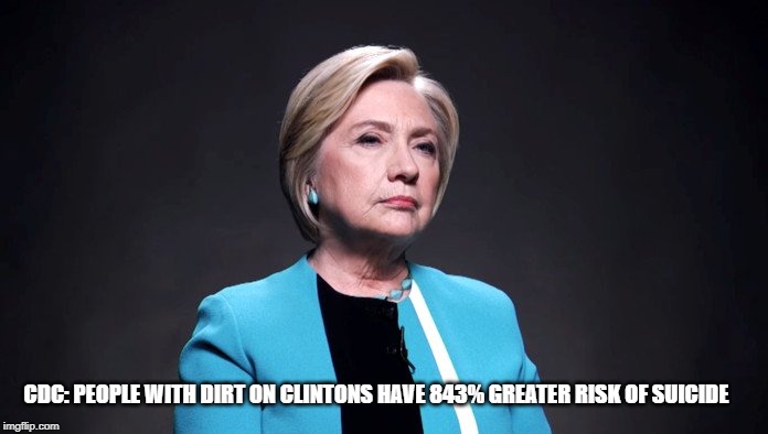Hopefully Epstein Has A Catalog of Evidence | CDC: PEOPLE WITH DIRT ON CLINTONS HAVE 843% GREATER RISK OF SUICIDE | image tagged in hillary clinton,bill clinton,arkancide | made w/ Imgflip meme maker
