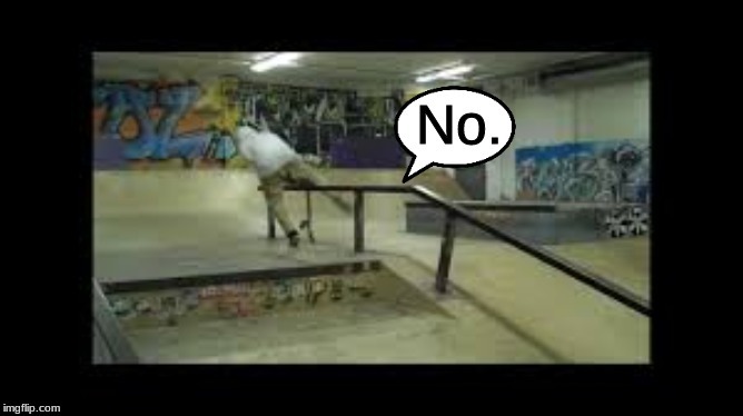 when you try to scissor with a railing . . . . | image tagged in memes,skateboarding | made w/ Imgflip meme maker