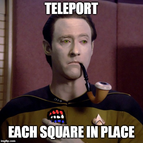 Facebook Commander Data Sherlock Holmes Improbable Truth | TELEPORT EACH SQUARE IN PLACE | image tagged in facebook commander data sherlock holmes improbable truth | made w/ Imgflip meme maker