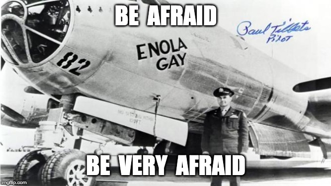 BE  AFRAID; BE  VERY  AFRAID | made w/ Imgflip meme maker