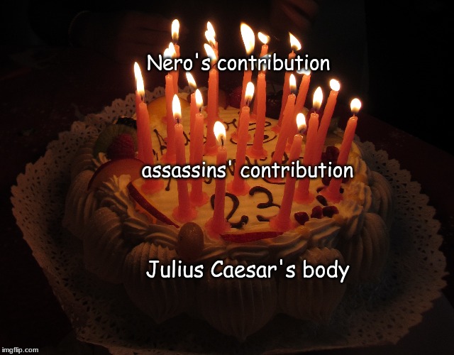 the Roman three-tiered cake | Nero's contribution; assassins' contribution; Julius Caesar's body | image tagged in memes,rome | made w/ Imgflip meme maker