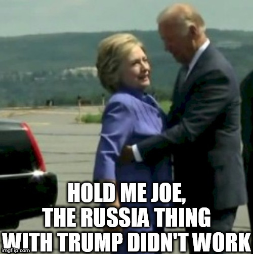 Hill-   FAIL! | image tagged in hold  hillary,touchy feely joe,trump russia collusion,thing,work | made w/ Imgflip meme maker