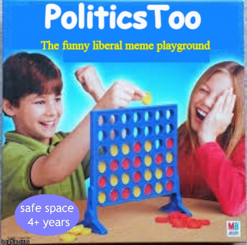 Politics Too | PoliticsToo; The funny liberal meme playground | image tagged in connect four meme,memes,funny,politicstoo | made w/ Imgflip meme maker
