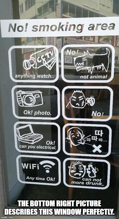 So... confused... | THE BOTTOM RIGHT PICTURE DESCRIBES THIS WINDOW PERFECTLY. | image tagged in memes,funny,engrish,window | made w/ Imgflip meme maker