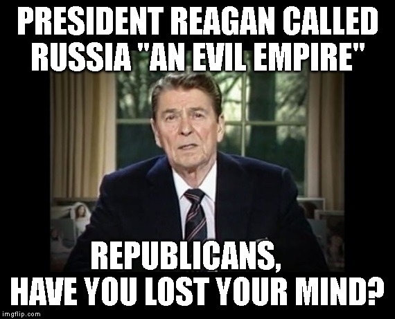 The Ghost of Reagan Says Stop Helping Russia Harm the USA | PRESIDENT REAGAN CALLED RUSSIA "AN EVIL EMPIRE"; REPUBLICANS,     HAVE YOU LOST YOUR MIND? | image tagged in ronald reagan,impeach trump,commies,evil empire,government corruption,treason | made w/ Imgflip meme maker