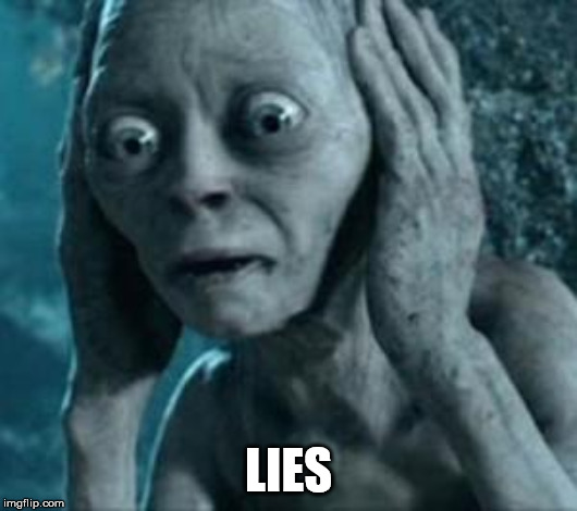 Scared Gollum | LIES | image tagged in scared gollum | made w/ Imgflip meme maker