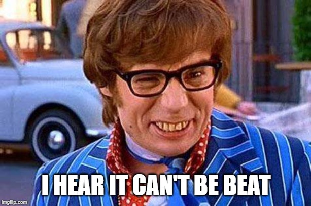 Austin Powers | I HEAR IT CAN'T BE BEAT | image tagged in austin powers | made w/ Imgflip meme maker