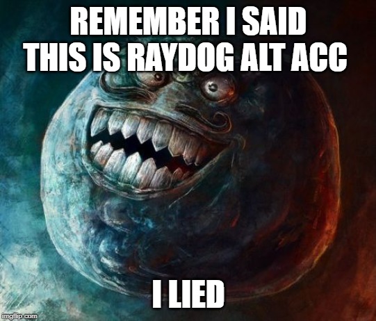 this is raydog my acc just got hack :( | REMEMBER I SAID THIS IS RAYDOG ALT ACC; I LIED | image tagged in memes,i lied 2,raydog | made w/ Imgflip meme maker