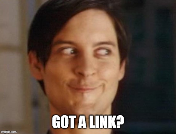 Spiderman Peter Parker Meme | GOT A LINK? | image tagged in memes,spiderman peter parker | made w/ Imgflip meme maker