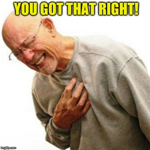 Right In The Childhood Meme | YOU GOT THAT RIGHT! | image tagged in memes,right in the childhood | made w/ Imgflip meme maker