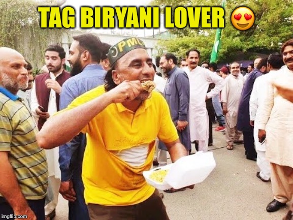 TAG BIRYANI LOVER 😍 | image tagged in funny | made w/ Imgflip meme maker