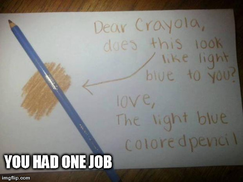 Dear Crayola | image tagged in funny,fails | made w/ Imgflip meme maker