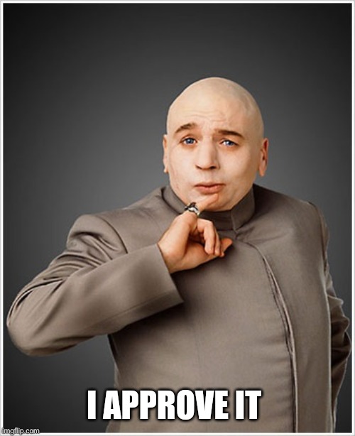 Dr Evil Meme | I APPROVE IT | image tagged in memes,dr evil | made w/ Imgflip meme maker