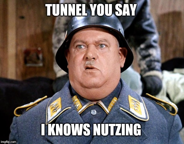 Sgt Shultz | TUNNEL YOU SAY I KNOWS NUTZING | image tagged in sgt shultz | made w/ Imgflip meme maker