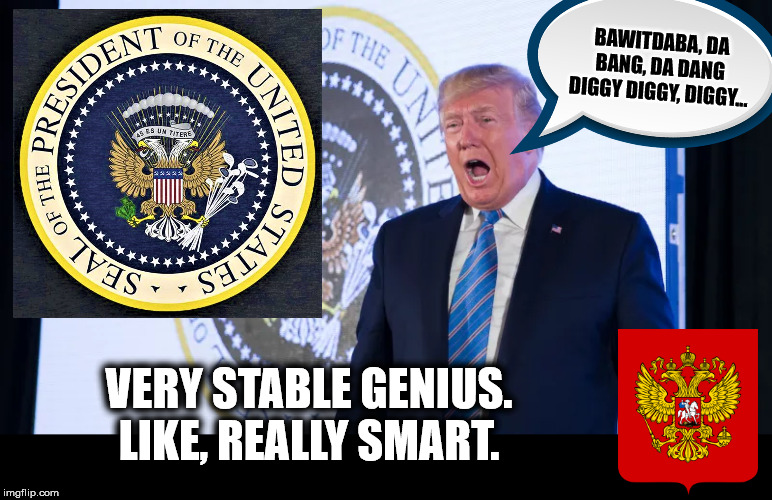 45 ES UN TITERE (45 IS A PUPPET) | BAWITDABA, DA BANG, DA DANG DIGGY DIGGY, DIGGY... VERY STABLE GENIUS. LIKE, REALLY SMART. | image tagged in memes,funny,trump,stable genius,prank,full retard | made w/ Imgflip meme maker